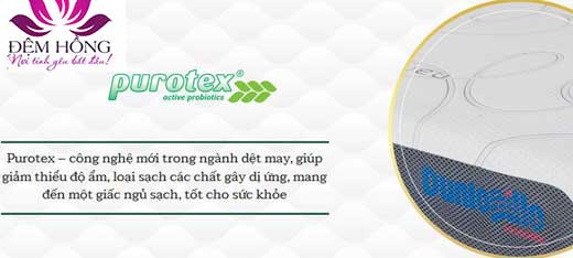 Purotex - công nghệ mới trong ngày dệt may giảm thiểu độ ẩm, loại sạch các chất gây dị ứng, mang đến một giấc ngủ sạch và tốt cho sức khỏe.